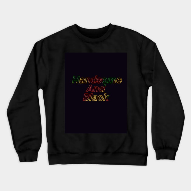 Handsome and Black Crewneck Sweatshirt by Stephanie Kennedy 